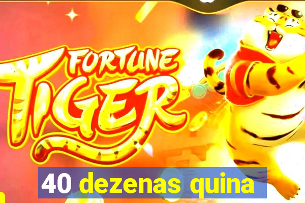 40 dezenas quina